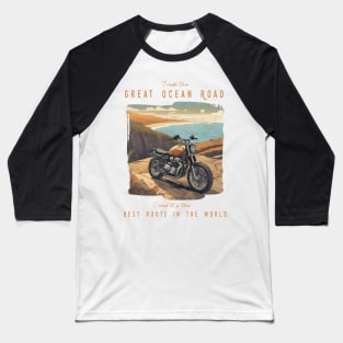 I rode the Great Ocean Road and it is the best motorcycle route in the world Baseball T-Shirt